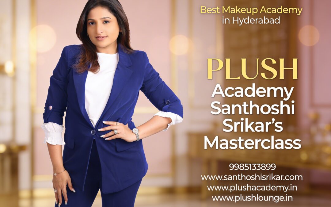 Best Makeup Academy in Hyderabad- PLUSH Academy Santhoshi Srikar’s Masterclass